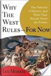 Why the West Rules--For Now by Ian Morris