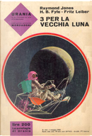 3 per la vecchia Luna by Fritz Leiber, H. B. Fyfe, Raymond F. Jones