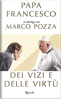 Dei vizi e delle virtù by Francesco (Jorge Mario Bergoglio), Marco Pozza