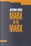 Marx oltre Marx by Antonio Negri