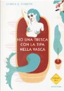 Ho una tresca con la tipa nella vasca by Andrea Pinketts