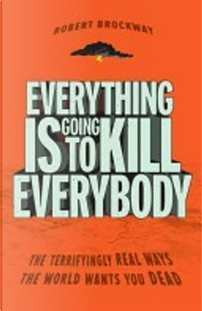 Everything Is Going to Kill Everybody by Robert Brockway