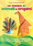 Un mondo di animali in origami. Con espansione online. Con gadget by Marc Kirschenbaum