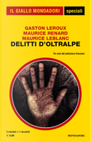 Delitti d'Oltralpe by Gaston Leroux, Maurice Leblanc, Maurice Renard