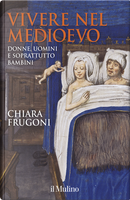 Vivere nel Medioevo by Chiara Frugoni