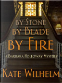 By Stone, by Blade, by Fire by Kate Wilhelm