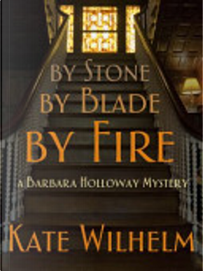 By Stone, by Blade, by Fire by Kate Wilhelm