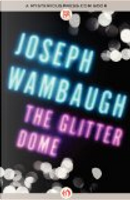 The the Glitter Dome by Joseph Wambaugh