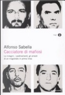 Cacciatore di mafiosi. Le indagini, i pedinamenti, gli arresti di un magistrato in prima linea by Alfonso Sabella