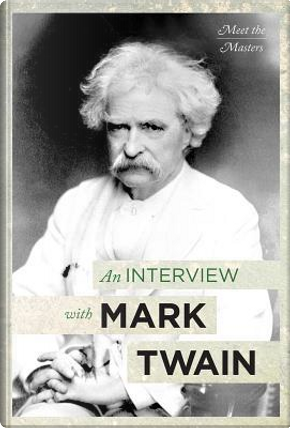 An Interview With Mark Twain by Fred Kaplan