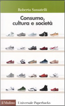 Consumo, cultura e società by Roberta Sassatelli