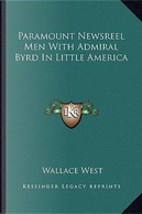 Paramount Newsreel Men with Admiral Byrd in Little America by Wallace West