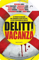 Delitti in vacanza by Diana Lama, Divier Nelli, Francesca Bertuzzi, Francesco Caringella, Gianluca Morozzi, Mario Mazzanti, Massimo Lugli, Paolo Roversi, Piergiorgio Di Cara