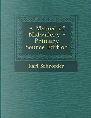 A Manual of Midwifery by Karl Schroeder