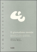 Il giornalismo morale by Alberto Papuzzi, Annalisa Magone