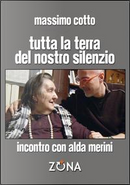 Tutta la terra del nostro silenzio. Intervista a Alda Merini by Alda Merini, Massimo Cotto