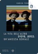 La vita dell'altro. Svevo, Joyce: un'amicizia geniale by Enrico Terrinoni