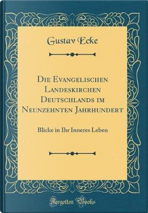 Die Evangelischen Landeskirchen Deutschlands im Neunzehnten Jahrhundert by Gustav Ecke