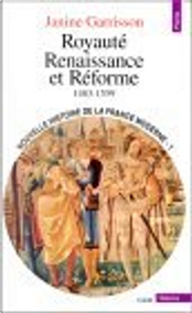 Royauté, renaissance et réforme, 1483-1559 by Janine Garrison
