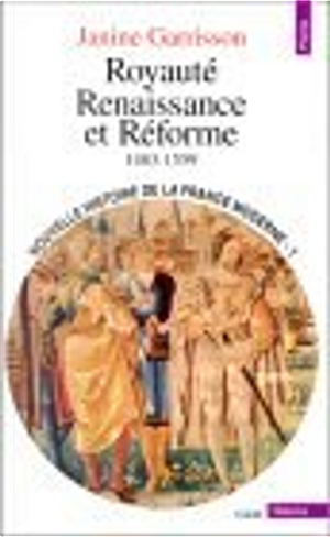 Royauté, renaissance et réforme, 1483-1559 by Janine Garrison