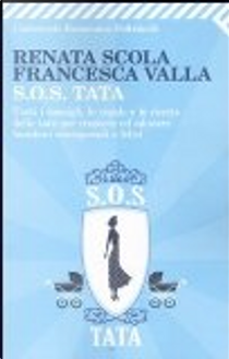SOS Tata. Tutti i consigli, le regole e le ricette delle tate per crescere ed educare bambini consapevoli e felici by Francesca Valla, Renata Scola