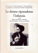 Le donne riprendono l'infanzia by Alessandra Levantesi, Elena Gianini Belotti, Emanuela Imparato, Mariuccia Ciotta, Paolo Vecchi, Silvia Vegetti Finzi, Tilde Giani Gallino