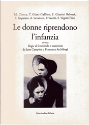 Le donne riprendono l'infanzia by Alessandra Levantesi, Elena Gianini Belotti, Emanuela Imparato, Mariuccia Ciotta, Paolo Vecchi, Silvia Vegetti Finzi, Tilde Giani Gallino