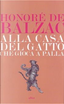 Alla casa del gatto che gioca a palla by Honoré de Balzac