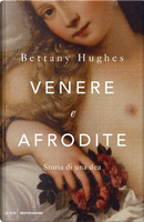 Venere e Afrodite by Bettany Hughes