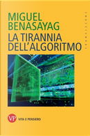 La tirannia dell'algoritmo by Miguel Benasayag