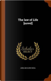 The Law of Life [Novel] by Anna McClure Sholl