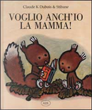 Voglio anch'io la mamma! by Claude K. Dubois, Stibane