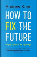 How to Fix the Future by Andrew Keen