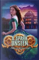 A Spark Unseen by Sharon Cameron