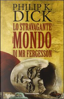 Lo stravagante mondo di Mr Fergesson by Philip K. Dick