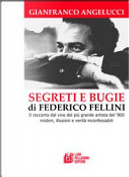 Segreti e bugie di Federico Fellini. Il racconto dal vivo del più grande artista del '900 misteri, illusioni e verità inconfessabili by Gianfranco Angelucci