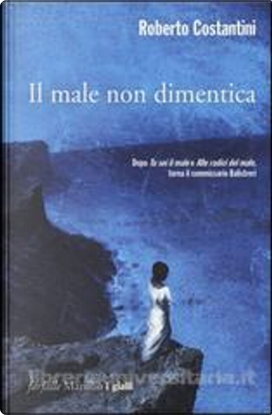 Il male non dimentica by Roberto Costantini