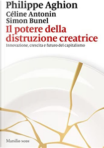 Il potere della distruzione creatrice by Céline Antonin, Philippe Aghion, Simon Bunel