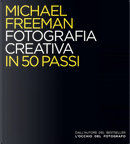 Fotografia creativa in 50 passi by Michael Freeman