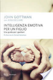 Intelligenza emotiva per un figlio by John Gottman