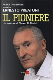 Il pioniere. L'inventore di Sharm El Sheikh by Ernesto Preatoni, Fabio Tamburini Il pioniere. L'inventore di Sharm El Sheikh by Ernesto Preatoni, Fabio Tamburini