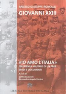«Io amo l'Italia». Esperienza militare di un Papa. Studi e documenti by Giovanni XXIII