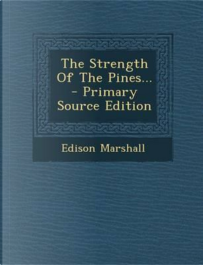 The Strength of the Pines... by Edison Marshall