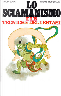 Lo sciamanismo e le tecniche dell'estasi by Mircea Eliade
