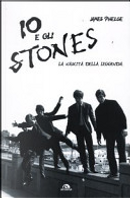 Io e gli Stones. La nascita della leggenda by James Phelge
