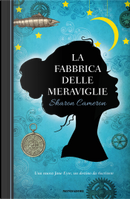 La fabbrica delle meraviglie by Sharon Cameron