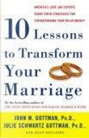 Ten Lessons to Transform Your Marriage by Joan Declaire, John M. Gottman, Julie Schwartz Gottman