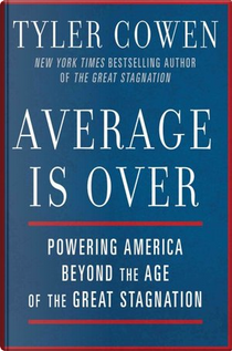 Average Is Over by Tyler Cowen