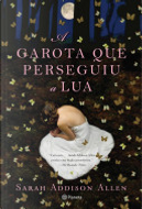 A garota que perseguiu a lua by Sarah Addison Allen