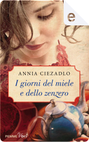 I giorni del miele e dello zenzero by Annia Ciezadlo